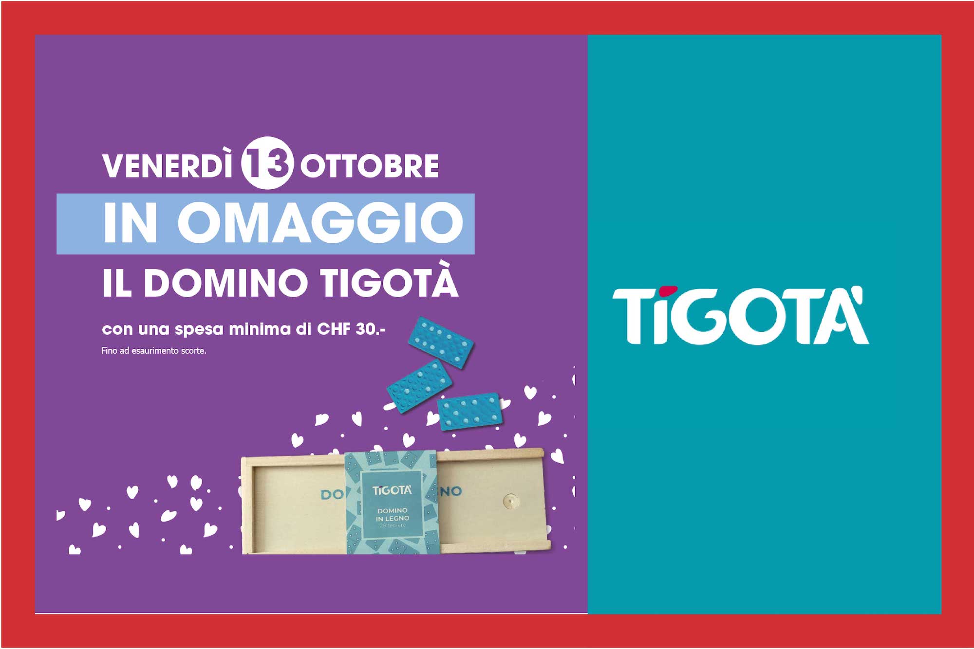 Omaggio Da Tigotà, un omaggio per il tuo tempo libero: il 13 ottobre, con una spesa minima di CHF 30.-, in omaggio il domino Tigotà. Buon divertimento con Tigotà 😊