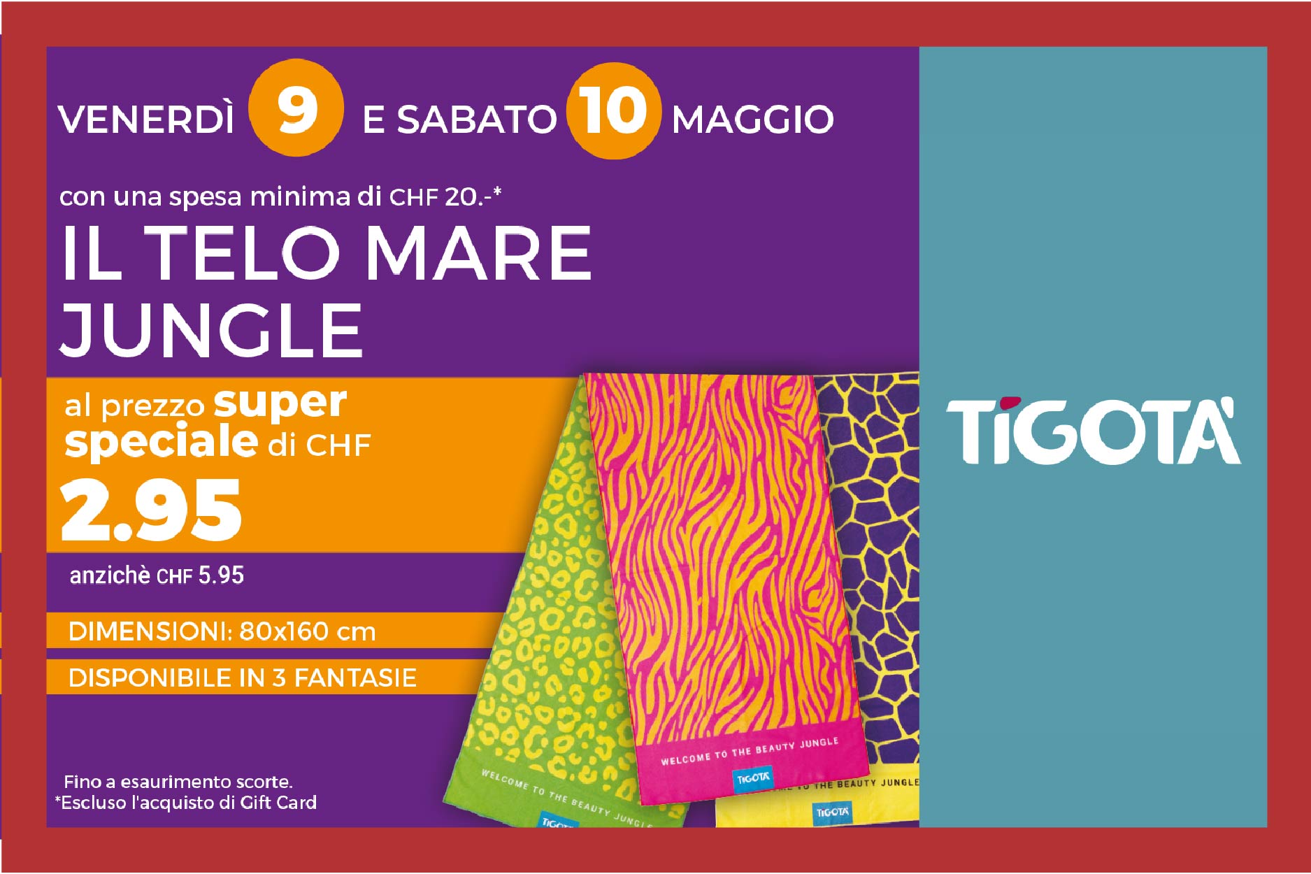 Tigotà pensa a te! Venerdì 9 e sabato 10 maggio, con una spesa minima di CHF 20.-, per te il telo mare jungle a CHF 2.95! Goditi l’estate 😉